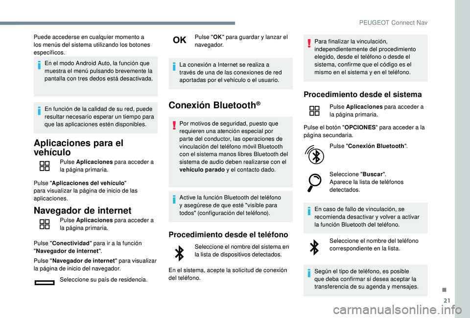 Peugeot 508 2018 Manual del propietario (in Spanish) 21
Puede accederse en cualquier momento a
los menús del sistema utilizando los botones
específicos.En el modo Android Auto, la función que
muestra el menú pulsando brevemente la
pantalla con t Peugeot 508 2018 Manual del propietario (in Spanish) 21
Puede accederse en cualquier momento a
los menús del sistema utilizando los botones
específicos.En el modo Android Auto, la función que
muestra el menú pulsando brevemente la
pantalla con t
