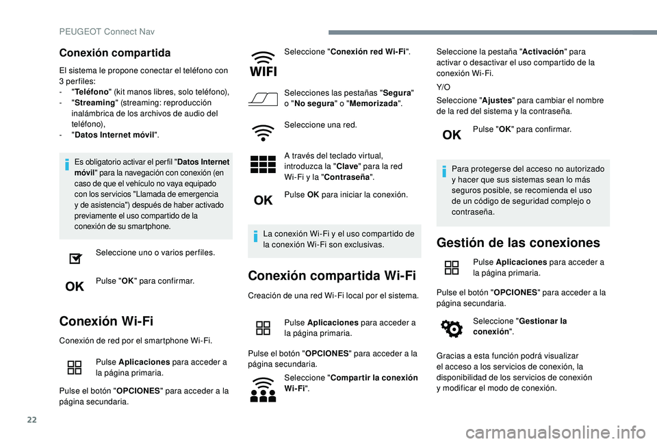Peugeot 508 2018 Manual del propietario (in Spanish) 22
Conexión compartida
El sistema le propone conectar el teléfono con
3 per files:
- "Teléfono " (kit manos libres, solo teléfono),
-
"Streaming " (streaming: reproducción
in Peugeot 508 2018 Manual del propietario (in Spanish) 22
Conexión compartida
El sistema le propone conectar el teléfono con
3 per files:
- "Teléfono " (kit manos libres, solo teléfono),
-
"Streaming " (streaming: reproducción
in