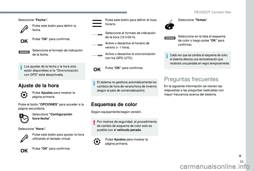 Peugeot 508 2018 Manual del propietario (in Spanish) 33
Seleccione "Fecha:".
Pulse este botón para definir la
fecha.
Pulse " OK" para confirmar.
Seleccione el formato de indicación
de la fecha.
Los ajustes de la fecha y la hora solo Peugeot 508 2018 Manual del propietario (in Spanish) 33
Seleccione "Fecha:".
Pulse este botón para definir la
fecha.
Pulse " OK" para confirmar.
Seleccione el formato de indicación
de la fecha.
Los ajustes de la fecha y la hora solo