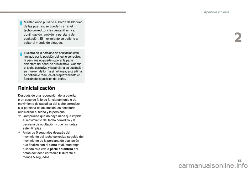 Peugeot 508 2018 Manual del propietario (in Spanish) 55
Manteniendo pulsado el botón de bloqueo
de las puertas, se pueden cerrar el
techo corredizo y las ventanillas, y a
continuación también la persiana de
ocultación. El movimiento se detiene a Peugeot 508 2018 Manual del propietario (in Spanish) 55
Manteniendo pulsado el botón de bloqueo
de las puertas, se pueden cerrar el
techo corredizo y las ventanillas, y a
continuación también la persiana de
ocultación. El movimiento se detiene a