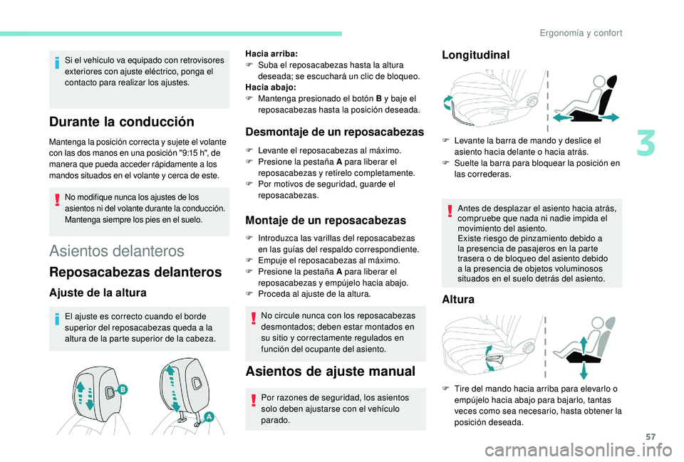 Peugeot 508 2018 Manual del propietario (in Spanish) 57
Si el vehículo va equipado con retrovisores
exteriores con ajuste eléctrico, ponga el
contacto para realizar los ajustes.
Durante la conducción
Mantenga la posición correcta y sujete el volan Peugeot 508 2018 Manual del propietario (in Spanish) 57
Si el vehículo va equipado con retrovisores
exteriores con ajuste eléctrico, ponga el
contacto para realizar los ajustes.
Durante la conducción
Mantenga la posición correcta y sujete el volan