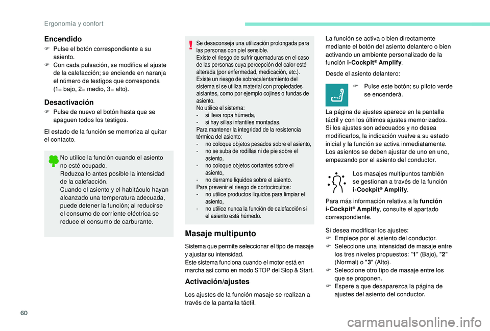 Peugeot 508 2018 Manual del propietario (in Spanish) 60
No utilice la función cuando el asiento
no esté ocupado.
Reduzca lo antes posible la intensidad
de la calefacción.
Cuando el asiento y el habitáculo hayan
alcanzado una temperatura adecuada, Peugeot 508 2018 Manual del propietario (in Spanish) 60
No utilice la función cuando el asiento
no esté ocupado.
Reduzca lo antes posible la intensidad
de la calefacción.
Cuando el asiento y el habitáculo hayan
alcanzado una temperatura adecuada,
