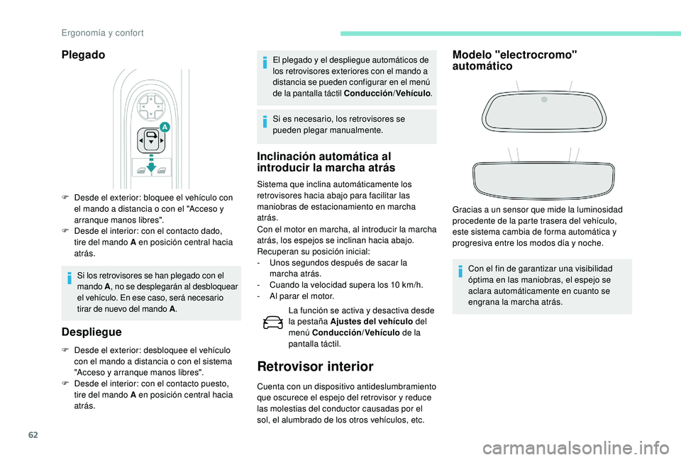 Peugeot 508 2018 Manual del propietario (in Spanish) 62
Plegado
F Desde el exterior: bloquee el vehículo con el mando a distancia o con el "Acceso y
arranque manos libres".
F
D
esde el interior: con el contacto dado,
tire del mando A en po Peugeot 508 2018 Manual del propietario (in Spanish) 62
Plegado
F Desde el exterior: bloquee el vehículo con el mando a distancia o con el "Acceso y
arranque manos libres".
F
D
esde el interior: con el contacto dado,
tire del mando A en po