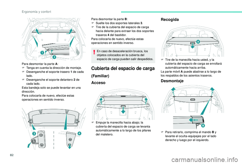 Peugeot 508 2018 Manual del propietario (in Spanish) 82
Para desmontar la parte A:
F T enga en cuenta la dirección de montaje.
F
D
esenganche el soporte trasero 1 de cada
lado.
F
D
esenganche el soporte delantero 2 de
cada lado.
Esta bandeja s Peugeot 508 2018 Manual del propietario (in Spanish) 82
Para desmontar la parte A:
F T enga en cuenta la dirección de montaje.
F
D
esenganche el soporte trasero 1 de cada
lado.
F
D
esenganche el soporte delantero 2 de
cada lado.
Esta bandeja s