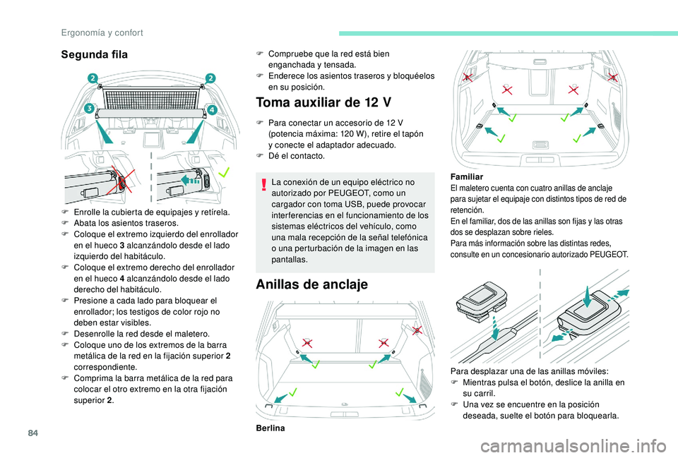Peugeot 508 2018 Manual del propietario (in Spanish) 84
Segunda fila
F Enrolle la cubierta de equipajes y retírela.
F A bata los asientos traseros.
F
C
oloque el extremo izquierdo del enrollador
en el hueco 3 alcanzándolo desde el lado
izquierdo Peugeot 508 2018 Manual del propietario (in Spanish) 84
Segunda fila
F Enrolle la cubierta de equipajes y retírela.
F A bata los asientos traseros.
F
C
oloque el extremo izquierdo del enrollador
en el hueco 3 alcanzándolo desde el lado
izquierdo