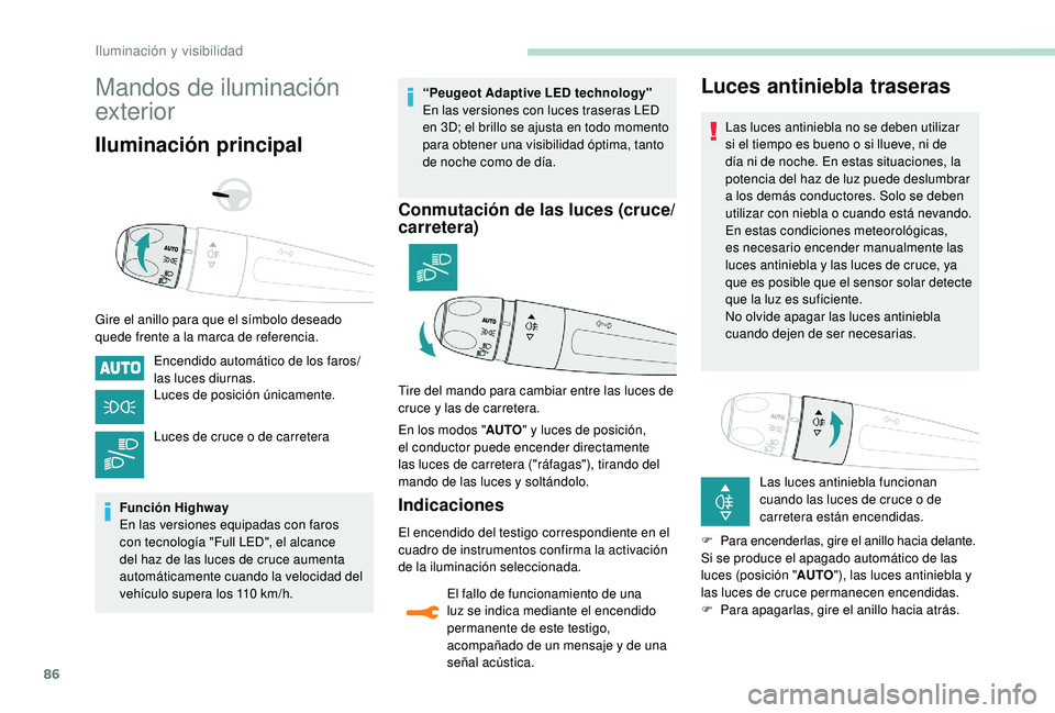 Peugeot 508 2018 Manual del propietario (in Spanish) 86
Mandos de iluminación
exterior
Iluminación principal
Gire el anillo para que el símbolo deseado
quede frente a la marca de referencia.Encendido automático de los faros/
las luces diurnas.
Luc Peugeot 508 2018 Manual del propietario (in Spanish) 86
Mandos de iluminación
exterior
Iluminación principal
Gire el anillo para que el símbolo deseado
quede frente a la marca de referencia.Encendido automático de los faros/
las luces diurnas.
Luc