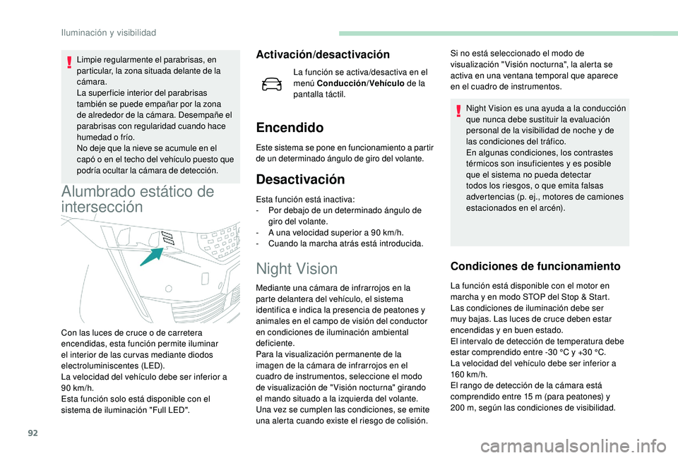 Peugeot 508 2018 Manual del propietario (in Spanish) 92
Limpie regularmente el parabrisas, en
particular, la zona situada delante de la
cámara.
La super ficie interior del parabrisas
también se puede empañar por la zona
de alrededor de la cámara Peugeot 508 2018 Manual del propietario (in Spanish) 92
Limpie regularmente el parabrisas, en
particular, la zona situada delante de la
cámara.
La super ficie interior del parabrisas
también se puede empañar por la zona
de alrededor de la cámara