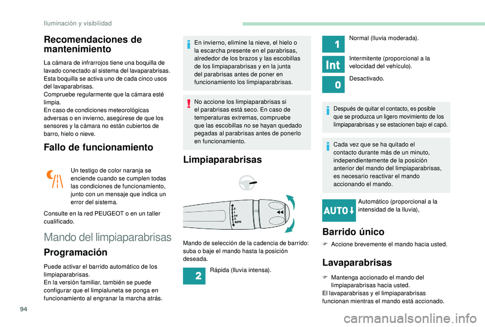 Peugeot 508 2018 Manual del propietario (in Spanish) 94
Recomendaciones de
mantenimiento
La cámara de infrarrojos tiene una boquilla de
lavado conectado al sistema del lavaparabrisas.
Esta boquilla se activa uno de cada cinco usos
del lavaparabrisas Peugeot 508 2018 Manual del propietario (in Spanish) 94
Recomendaciones de
mantenimiento
La cámara de infrarrojos tiene una boquilla de
lavado conectado al sistema del lavaparabrisas.
Esta boquilla se activa uno de cada cinco usos
del lavaparabrisas
