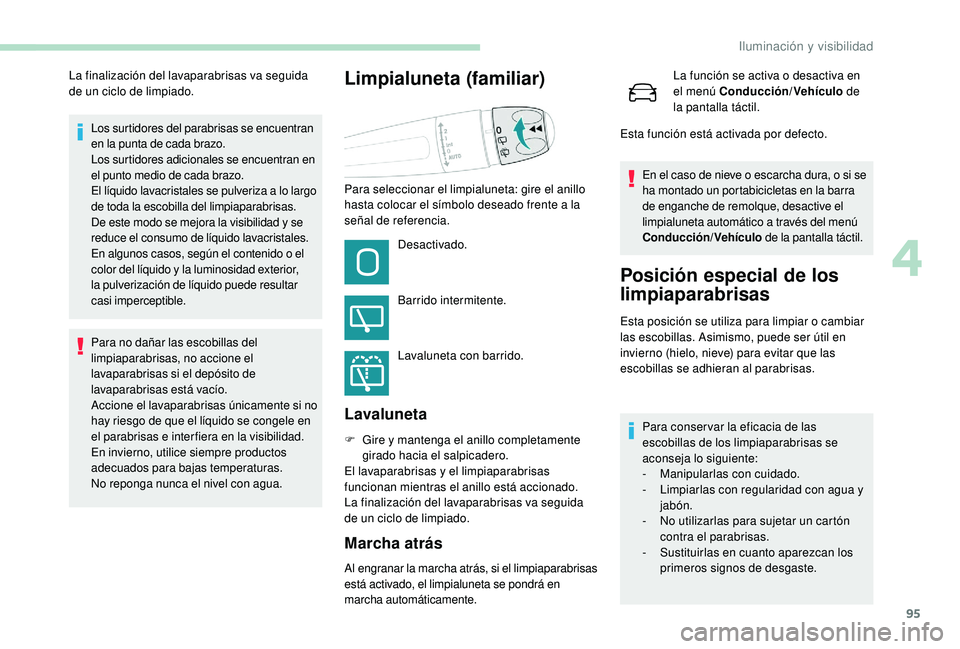 Peugeot 508 2018 Manual del propietario (in Spanish) 95
Los surtidores del parabrisas se encuentran
en la punta de cada brazo.
Los surtidores adicionales se encuentran en
el punto medio de cada brazo.
El líquido lavacristales se pulveriza a lo largo Peugeot 508 2018 Manual del propietario (in Spanish) 95
Los surtidores del parabrisas se encuentran
en la punta de cada brazo.
Los surtidores adicionales se encuentran en
el punto medio de cada brazo.
El líquido lavacristales se pulveriza a lo largo