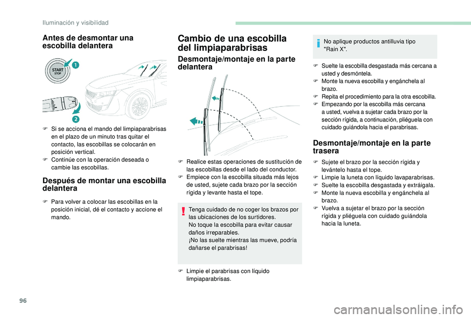 Peugeot 508 2018 Manual del propietario (in Spanish) 96
Antes de desmontar una
escobilla delantera
F Si se acciona el mando del limpiaparabrisas en el plazo de un minuto tras quitar el
contacto, las escobillas se colocarán en
posición vertical.
F
Peugeot 508 2018 Manual del propietario (in Spanish) 96
Antes de desmontar una
escobilla delantera
F Si se acciona el mando del limpiaparabrisas en el plazo de un minuto tras quitar el
contacto, las escobillas se colocarán en
posición vertical.
F
