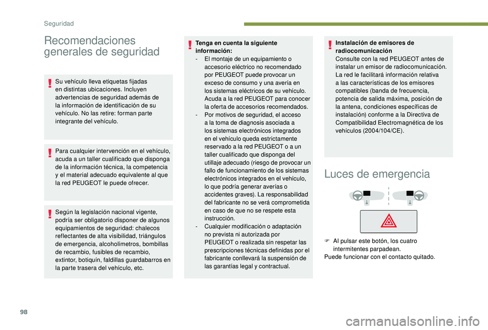 Peugeot 508 2018 Manual del propietario (in Spanish) 98
Recomendaciones
generales de seguridad
Su vehículo lleva etiquetas fijadas
en distintas ubicaciones. Incluyen
advertencias de seguridad además de
la información de identificación de su
veh Peugeot 508 2018 Manual del propietario (in Spanish) 98
Recomendaciones
generales de seguridad
Su vehículo lleva etiquetas fijadas
en distintas ubicaciones. Incluyen
advertencias de seguridad además de
la información de identificación de su
veh
