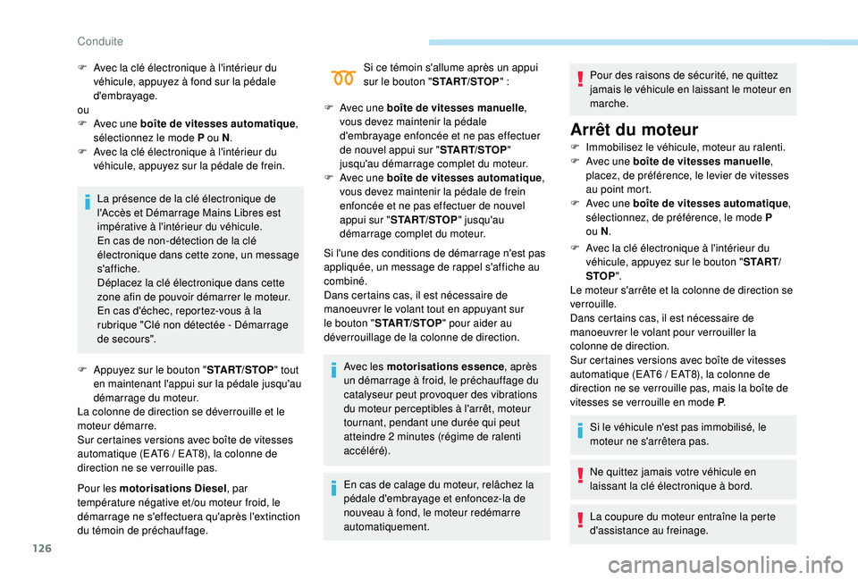 Peugeot 508 2018 Manuel du propriétaire (in French) 126
La présence de la clé électronique de
l'Accès et Démarrage Mains Libres est
impérative à l'intérieur du véhicule.
En cas de non-détection de la clé
électronique dans cette z Peugeot 508 2018 Manuel du propriétaire (in French) 126
La présence de la clé électronique de
l'Accès et Démarrage Mains Libres est
impérative à l'intérieur du véhicule.
En cas de non-détection de la clé
électronique dans cette z