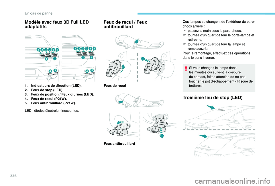 Peugeot 508 2018  Manuel du propriétaire (in French) 226
Modèle avec feux 3D Full LED 
adaptatifs
1.Indicateurs de direction (LED).
2. Feux de stop (LED).
3. Feux de position
  / Feux diurnes (LED).
4. Feux de recul (P21W).
5. Feux antibrouillard (P21W