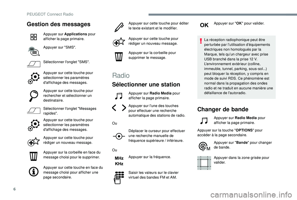 Peugeot 508 2018 Manuel du propriétaire (in French) 6
Gestion des messages
Appuyer sur Applications pour
afficher la page primaire.
Appuyer sur "SMS".
Sélectionner l'onglet "SMS".
Appuyer sur cette touche pour
sélectionner les p Peugeot 508 2018 Manuel du propriétaire (in French) 6
Gestion des messages
Appuyer sur Applications pour
afficher la page primaire.
Appuyer sur "SMS".
Sélectionner l'onglet "SMS".
Appuyer sur cette touche pour
sélectionner les p