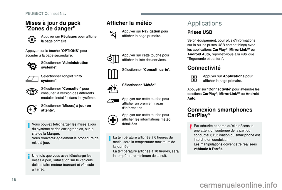 Peugeot 508 2018 Manuel du propriétaire (in French) 18
Mises à jour du pack
"Zones de danger"
Appuyer sur Réglages pour afficher
la page primaire.
Appuyer sur la touche " OPTIONS" pour
accéder à la page secondaire.
Sélectionner Peugeot 508 2018 Manuel du propriétaire (in French) 18
Mises à jour du pack
"Zones de danger"
Appuyer sur Réglages pour afficher
la page primaire.
Appuyer sur la touche " OPTIONS" pour
accéder à la page secondaire.
Sélectionner