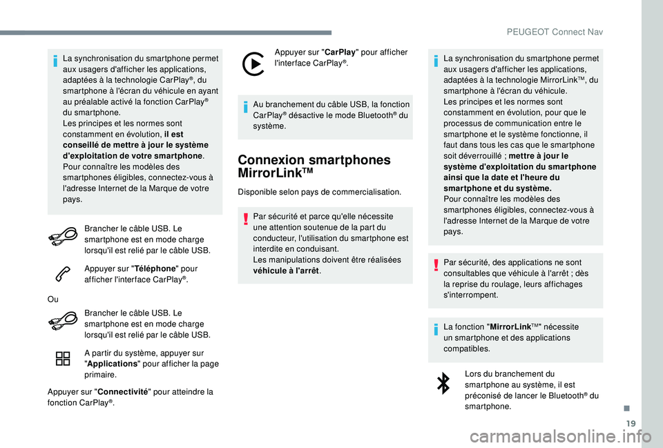 Peugeot 508 2018 Manuel du propriétaire (in French) 19
La synchronisation du smartphone permet
aux usagers d'afficher les applications,
adaptées à la technologie CarPlay
®, du
smartphone à l'écran du véhicule en ayant
au préalable ac Peugeot 508 2018 Manuel du propriétaire (in French) 19
La synchronisation du smartphone permet
aux usagers d'afficher les applications,
adaptées à la technologie CarPlay
®, du
smartphone à l'écran du véhicule en ayant
au préalable ac