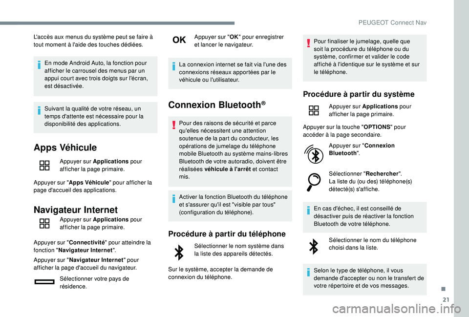 Peugeot 508 2018 Manuel du propriétaire (in French) 21
L'accès aux menus du système peut se faire à
tout moment à l'aide des touches dédiées.En mode Android Auto, la fonction pour
afficher le carrousel des menus par un
appui court avec Peugeot 508 2018 Manuel du propriétaire (in French) 21
L'accès aux menus du système peut se faire à
tout moment à l'aide des touches dédiées.En mode Android Auto, la fonction pour
afficher le carrousel des menus par un
appui court avec