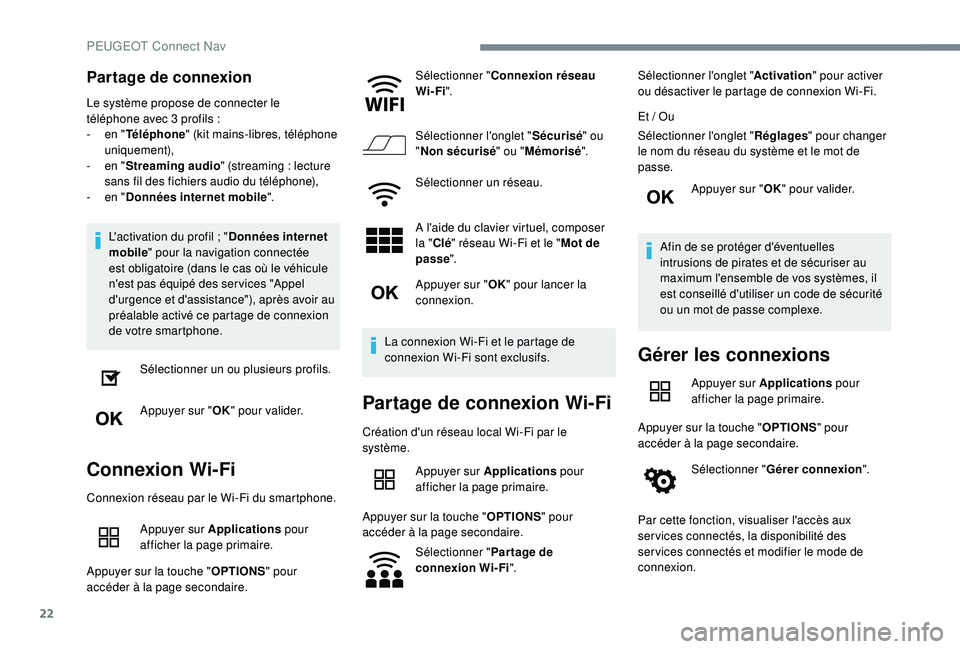 Peugeot 508 2018 Manuel du propriétaire (in French) 22
Partage de connexion
Le système propose de connecter le
téléphone avec 3 profils :
-
e
n "Téléphone " (kit mains-libres, téléphone
uniquement),
-
e
n "Streaming audio Peugeot 508 2018 Manuel du propriétaire (in French) 22
Partage de connexion
Le système propose de connecter le
téléphone avec 3 profils :
-
e
n "Téléphone " (kit mains-libres, téléphone
uniquement),
-
e
n "Streaming audio