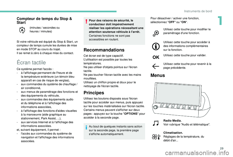 Peugeot 508 2018 Manuel du propriétaire (in French) 29
Écran tactile
Pour des raisons de sécurité, le
conducteur doit impérativement
réaliser les opérations nécessitant une
attention soutenue véhicule à l'arrêt.
Certaines fonctions ne Peugeot 508 2018 Manuel du propriétaire (in French) 29
Écran tactile
Pour des raisons de sécurité, le
conducteur doit impérativement
réaliser les opérations nécessitant une
attention soutenue véhicule à l'arrêt.
Certaines fonctions ne