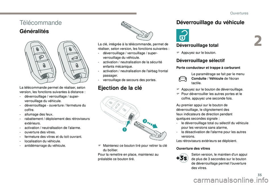 Peugeot 508 2018 Manuel du propriétaire (in French) 35
Télécommande
GénéralitésEjection de la cléDéverrouillage du véhicule
Déverrouillage total
F Appuyez sur le bouton.
La télécommande permet de réaliser, selon
version, les fonctions suiv Peugeot 508 2018 Manuel du propriétaire (in French) 35
Télécommande
GénéralitésEjection de la cléDéverrouillage du véhicule
Déverrouillage total
F Appuyez sur le bouton.
La télécommande permet de réaliser, selon
version, les fonctions suiv