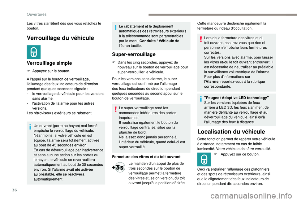Peugeot 508 2018 Manuel du propriétaire (in French) 36
Verrouillage du véhicule
Verrouillage simple
F Appuyez sur le bouton.
A l'appui sur le bouton de verrouillage,
l'allumage des feux indicateurs de direction
pendant quelques
secondes si Peugeot 508 2018 Manuel du propriétaire (in French) 36
Verrouillage du véhicule
Verrouillage simple
F Appuyez sur le bouton.
A l'appui sur le bouton de verrouillage,
l'allumage des feux indicateurs de direction
pendant quelques
secondes si