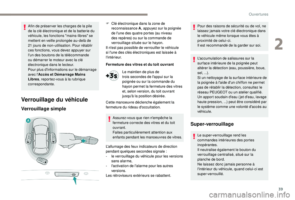 Peugeot 508 2018 Manuel du propriétaire (in French) 39
Afin de préser ver les charges de la pile
de la clé électronique et de la batterie du
véhicule, les fonctions "mains-libres" se
mettent en veille prolongée au-delà de
21 jours de Peugeot 508 2018 Manuel du propriétaire (in French) 39
Afin de préser ver les charges de la pile
de la clé électronique et de la batterie du
véhicule, les fonctions "mains-libres" se
mettent en veille prolongée au-delà de
21 jours de