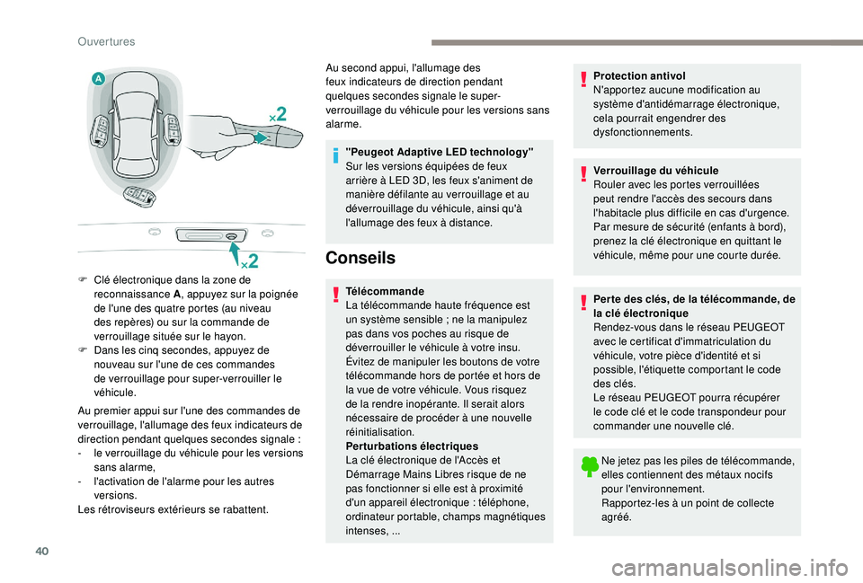 Peugeot 508 2018 Manuel du propriétaire (in French) 40
Au premier appui sur l'une des commandes de
verrouillage, l'allumage des feux indicateurs de
direction pendant quelques
secondes signale
:
-
l
e verrouillage du véhicule pour les Peugeot 508 2018 Manuel du propriétaire (in French) 40
Au premier appui sur l'une des commandes de
verrouillage, l'allumage des feux indicateurs de
direction pendant quelques
secondes signale
:
-
l
e verrouillage du véhicule pour les