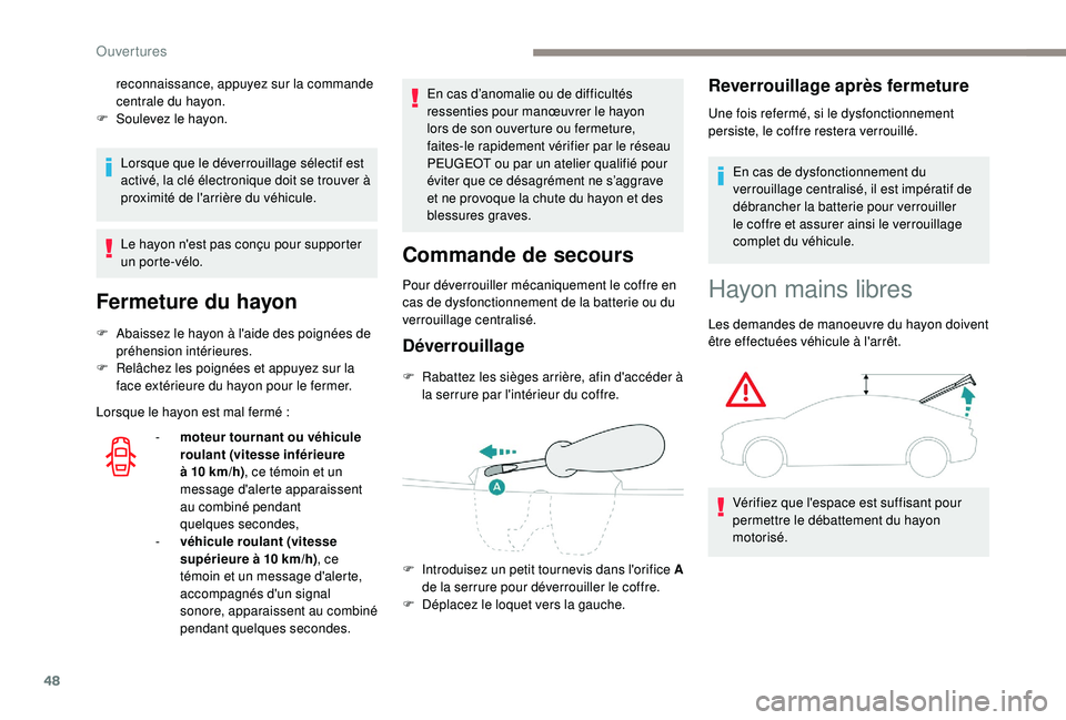 Peugeot 508 2018 Manuel du propriétaire (in French) 48
Lorsque que le déverrouillage sélectif est
activé, la clé électronique doit se trouver à
proximité de l'arrière du véhicule.
Le hayon n'est pas conçu pour supporter
un porte-v Peugeot 508 2018 Manuel du propriétaire (in French) 48
Lorsque que le déverrouillage sélectif est
activé, la clé électronique doit se trouver à
proximité de l'arrière du véhicule.
Le hayon n'est pas conçu pour supporter
un porte-v