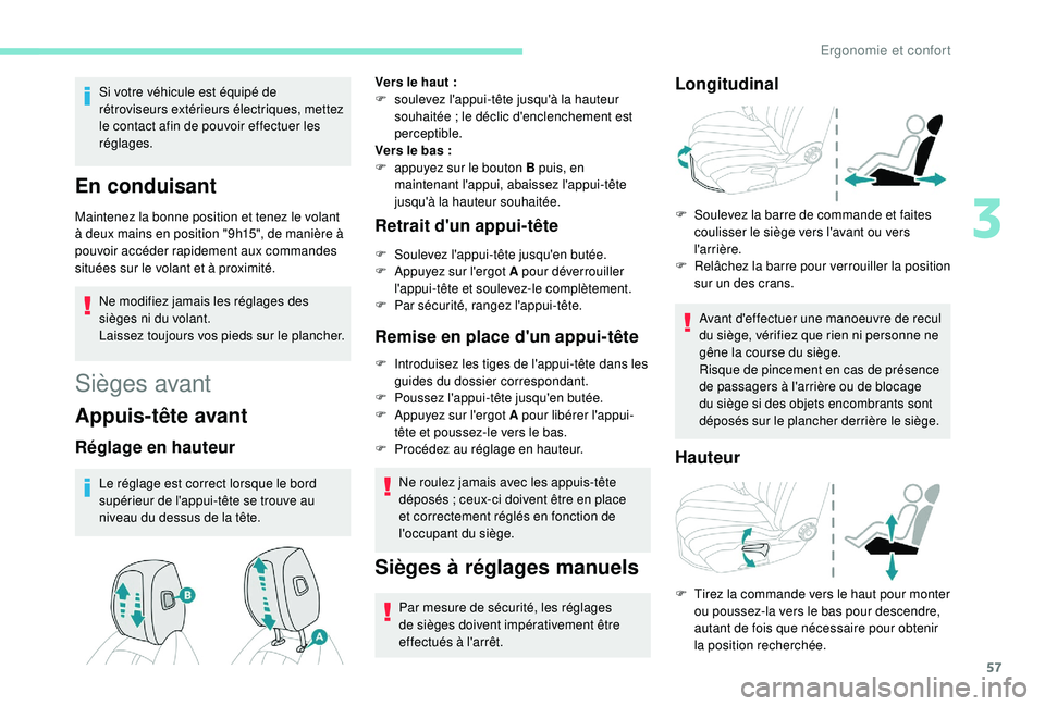Peugeot 508 2018 Manuel du propriétaire (in French) 57
Si votre véhicule est équipé de
rétroviseurs extérieurs électriques, mettez
le contact afin de pouvoir effectuer les
réglages.
En conduisant
Maintenez la bonne position et tenez le volant Peugeot 508 2018 Manuel du propriétaire (in French) 57
Si votre véhicule est équipé de
rétroviseurs extérieurs électriques, mettez
le contact afin de pouvoir effectuer les
réglages.
En conduisant
Maintenez la bonne position et tenez le volant