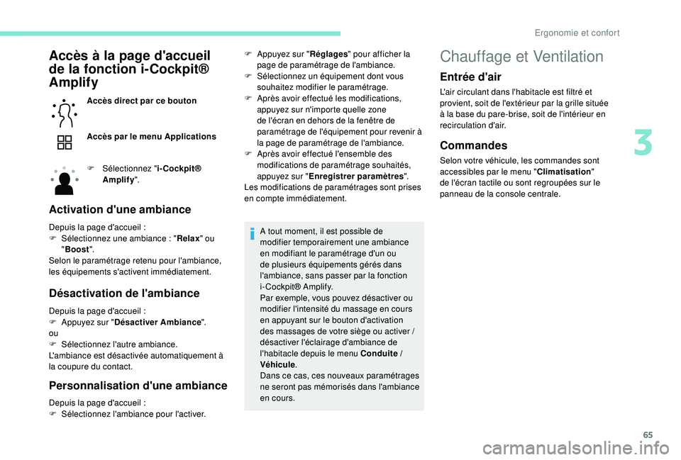 Peugeot 508 2018 Manuel du propriétaire (in French) 65
Accès à la page d'accueil
de la fonction i-Cockpit®
Amplify
Accès direct par ce bouton
Accès par le menu Applications
F
Sél
ectionnez " i-Cockpit®
Amplify ".
Activation d Peugeot 508 2018 Manuel du propriétaire (in French) 65
Accès à la page d'accueil
de la fonction i-Cockpit®
Amplify
Accès direct par ce bouton
Accès par le menu Applications
F
Sél
ectionnez " i-Cockpit®
Amplify ".
Activation d