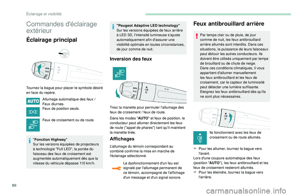 Peugeot 508 2018 Manuel du propriétaire (in French) 86
Commandes d'éclairage
extérieur
Éclairage principal
Tournez la bague pour placer le symbole désiré
en face du repère.Allumage automatique des feux /
Feux diurnes.
Feux de position seul Peugeot 508 2018 Manuel du propriétaire (in French) 86
Commandes d'éclairage
extérieur
Éclairage principal
Tournez la bague pour placer le symbole désiré
en face du repère.Allumage automatique des feux /
Feux diurnes.
Feux de position seul