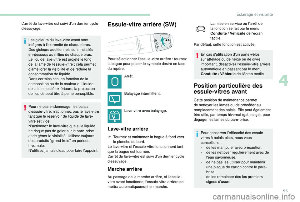 Peugeot 508 2018 Manuel du propriétaire (in French) 95
Les gicleurs du lave-vitre avant sont
intégrés à l'extrémité de chaque bras.
Des gicleurs additionnels sont installés
en-dessous au milieu de chaque bras.
Le liquide lave-vitre est proj Peugeot 508 2018 Manuel du propriétaire (in French) 95
Les gicleurs du lave-vitre avant sont
intégrés à l'extrémité de chaque bras.
Des gicleurs additionnels sont installés
en-dessous au milieu de chaque bras.
Le liquide lave-vitre est proj