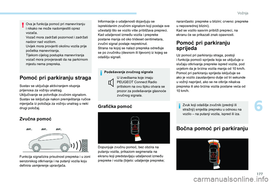 Peugeot 508 2018 Vodič za korisnike (in Croatian) 177
Ova je funkcija pomoć pri manevriranju
i nikako ne može nadomjestiti oprez
vozača.
Vozač mora zadržati pozornost i zadržati
nadzor nad vozilom.
Uvijek mora provjeriti okolinu vozila prije Peugeot 508 2018 Vodič za korisnike (in Croatian) 177
Ova je funkcija pomoć pri manevriranju
i nikako ne može nadomjestiti oprez
vozača.
Vozač mora zadržati pozornost i zadržati
nadzor nad vozilom.
Uvijek mora provjeriti okolinu vozila prije