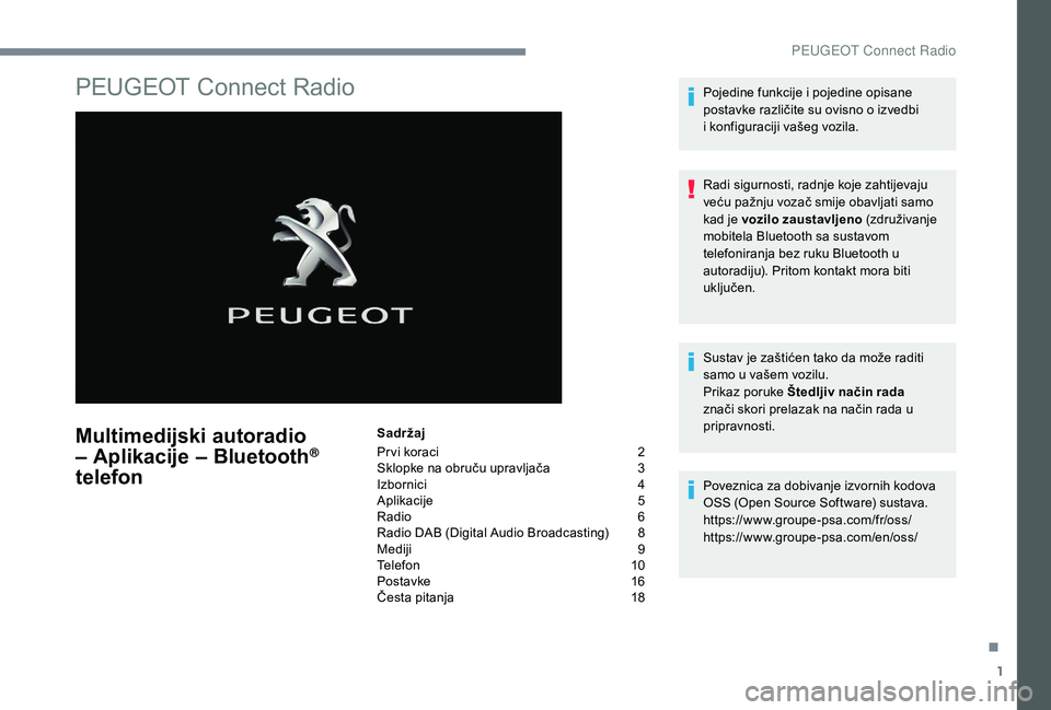 Peugeot 508 2018  Vodič za korisnike (in Croatian) 1
PEUGEOT Connect Radio
Multimedijski autoradio 
– Aplikacije – Bluetooth® 
telefon
Sadržaj
Pr vi koraci 
 
2
S

klopke na obruču upravljača   
3
I

zbornici   
4
A

plikacije   
5
R

adio   
