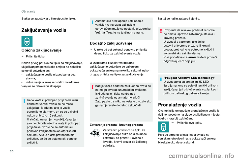 Peugeot 508 2018 Vodič za korisnike (in Croatian) 36
Zaključavanje vozila
Obično zaključavanje
F Pritisnite tipku.
Nakon pr vog pritiska na tipku za otključavanje,
uključivanjem pokazivača smjera na nekoliko
sekundi potvrđuje se:
-
z
aklju Peugeot 508 2018 Vodič za korisnike (in Croatian) 36
Zaključavanje vozila
Obično zaključavanje
F Pritisnite tipku.
Nakon pr vog pritiska na tipku za otključavanje,
uključivanjem pokazivača smjera na nekoliko
sekundi potvrđuje se:
-
z
aklju