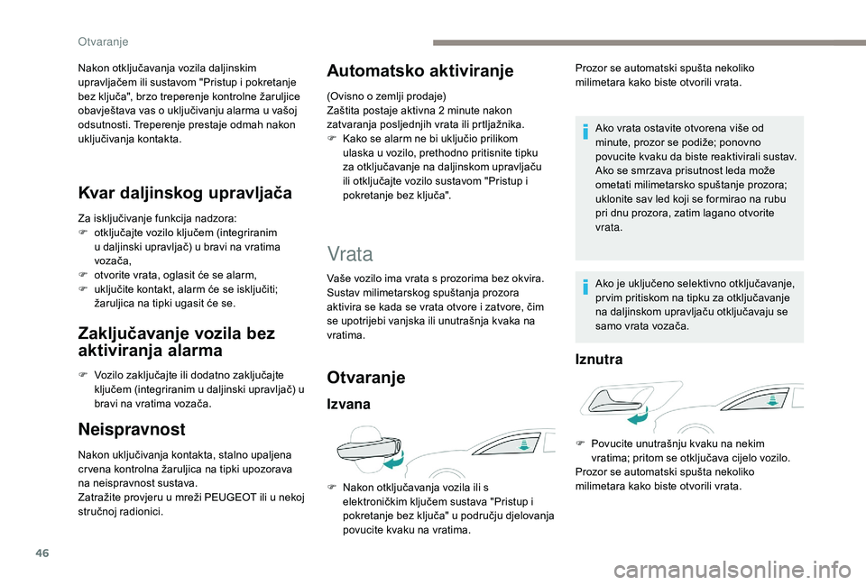 Peugeot 508 2018 Vodič za korisnike (in Croatian) 46
Nakon otključavanja vozila daljinskim
upravljačem ili sustavom "Pristup i pokretanje
bez ključa", brzo treperenje kontrolne žaruljice
obavještava vas o uključivanju alarma u vašoj Peugeot 508 2018 Vodič za korisnike (in Croatian) 46
Nakon otključavanja vozila daljinskim
upravljačem ili sustavom "Pristup i pokretanje
bez ključa", brzo treperenje kontrolne žaruljice
obavještava vas o uključivanju alarma u vašoj