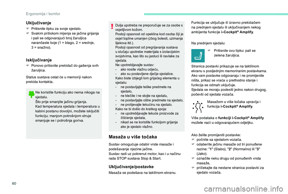 Peugeot 508 2018 Vodič za korisnike (in Croatian) 60
Ne koristite funkciju ako nema nikoga na
sjedalu.
Što prije smanjite jačinu grijanja.
Kad temperatura sjedala i temperatura u
kabini postanu dovoljni, možete isključiti
funkciju; manjom potr Peugeot 508 2018 Vodič za korisnike (in Croatian) 60
Ne koristite funkciju ako nema nikoga na
sjedalu.
Što prije smanjite jačinu grijanja.
Kad temperatura sjedala i temperatura u
kabini postanu dovoljni, možete isključiti
funkciju; manjom potr