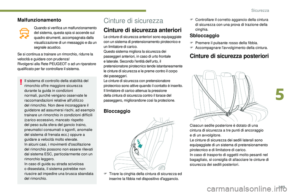 Peugeot 508 2018 Manuale del proprietario (in Italian) 103
Malfunzionamento
Quando si verifica un malfunzionamento
del sistema, questa spia si accende sul
quadro strumenti, accompagnata dalla
visualizzazione di un messaggio e da un
segnale acustico.
S Peugeot 508 2018 Manuale del proprietario (in Italian) 103
Malfunzionamento
Quando si verifica un malfunzionamento
del sistema, questa spia si accende sul
quadro strumenti, accompagnata dalla
visualizzazione di un messaggio e da un
segnale acustico.
S