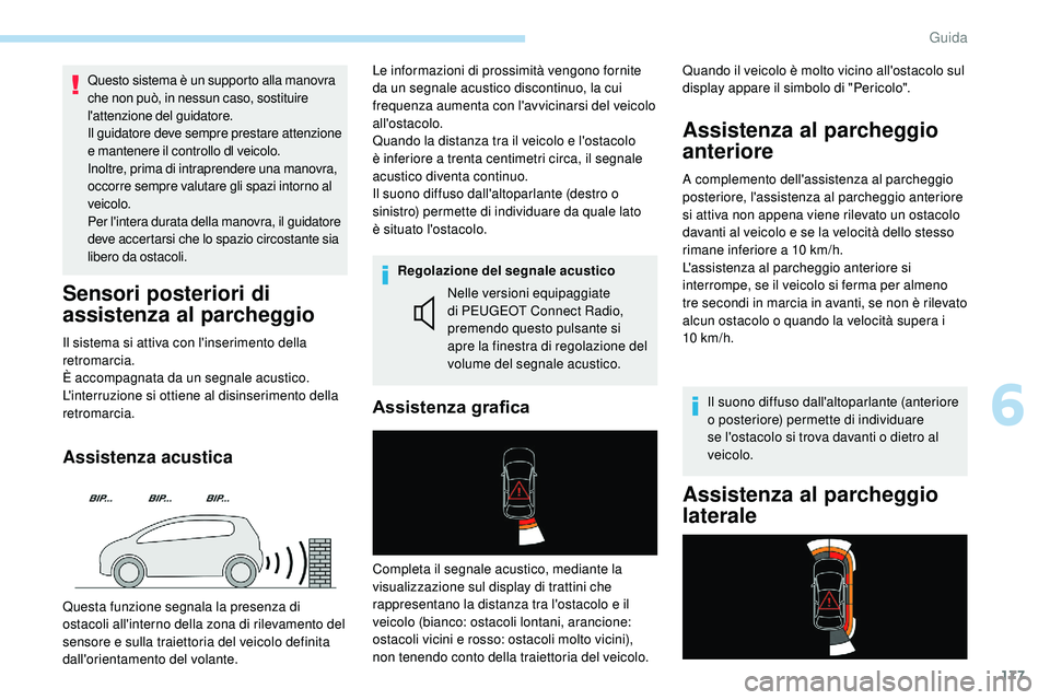 Peugeot 508 2018 Manuale del proprietario (in Italian) 177
Questo sistema è un supporto alla manovra
che non può, in nessun caso, sostituire
l'attenzione del guidatore.
Il guidatore deve sempre prestare attenzione
e mantenere il controllo dl veic Peugeot 508 2018 Manuale del proprietario (in Italian) 177
Questo sistema è un supporto alla manovra
che non può, in nessun caso, sostituire
l'attenzione del guidatore.
Il guidatore deve sempre prestare attenzione
e mantenere il controllo dl veic
