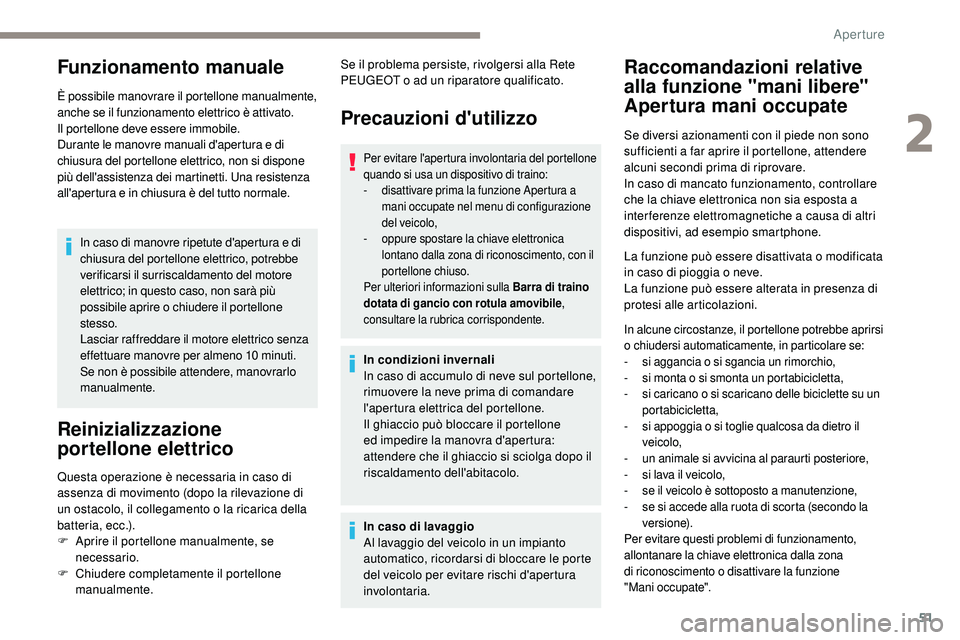 Peugeot 508 2018 Manuale del proprietario (in Italian) 51
Funzionamento manuale
È possibile manovrare il portellone manualmente,
anche se il funzionamento elettrico è attivato.
Il portellone deve essere immobile.
Durante le manovre manuali d'apertu Peugeot 508 2018 Manuale del proprietario (in Italian) 51
Funzionamento manuale
È possibile manovrare il portellone manualmente,
anche se il funzionamento elettrico è attivato.
Il portellone deve essere immobile.
Durante le manovre manuali d'apertu