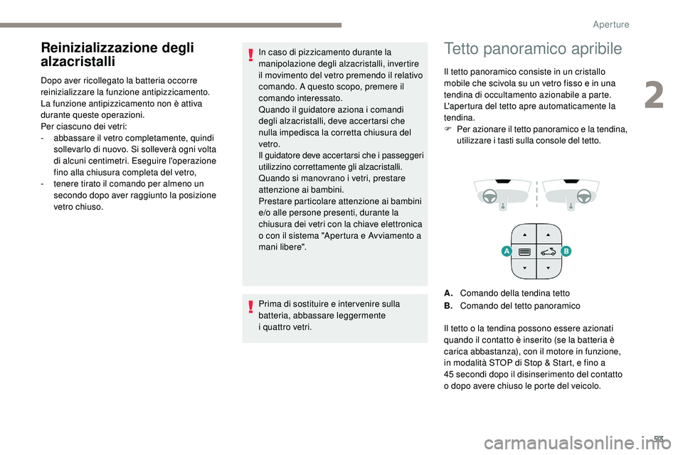 Peugeot 508 2018 Manuale del proprietario (in Italian) 53
Reinizializzazione degli
alzacristalli
Dopo aver ricollegato la batteria occorre
reinizializzare la funzione antipizzicamento.
La funzione antipizzicamento non è attiva
durante queste operazion Peugeot 508 2018 Manuale del proprietario (in Italian) 53
Reinizializzazione degli
alzacristalli
Dopo aver ricollegato la batteria occorre
reinizializzare la funzione antipizzicamento.
La funzione antipizzicamento non è attiva
durante queste operazion