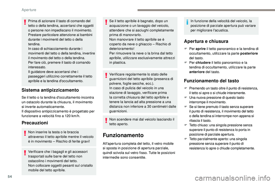 Peugeot 508 2018 Manuale del proprietario (in Italian) 54
Prima di azionare il tasto di comando del
tetto o della tendina, accertarsi che oggetti
o persone non impediscano il movimento.
Prestare particolare attenzione ai bambini
durante i movimenti del Peugeot 508 2018 Manuale del proprietario (in Italian) 54
Prima di azionare il tasto di comando del
tetto o della tendina, accertarsi che oggetti
o persone non impediscano il movimento.
Prestare particolare attenzione ai bambini
durante i movimenti del