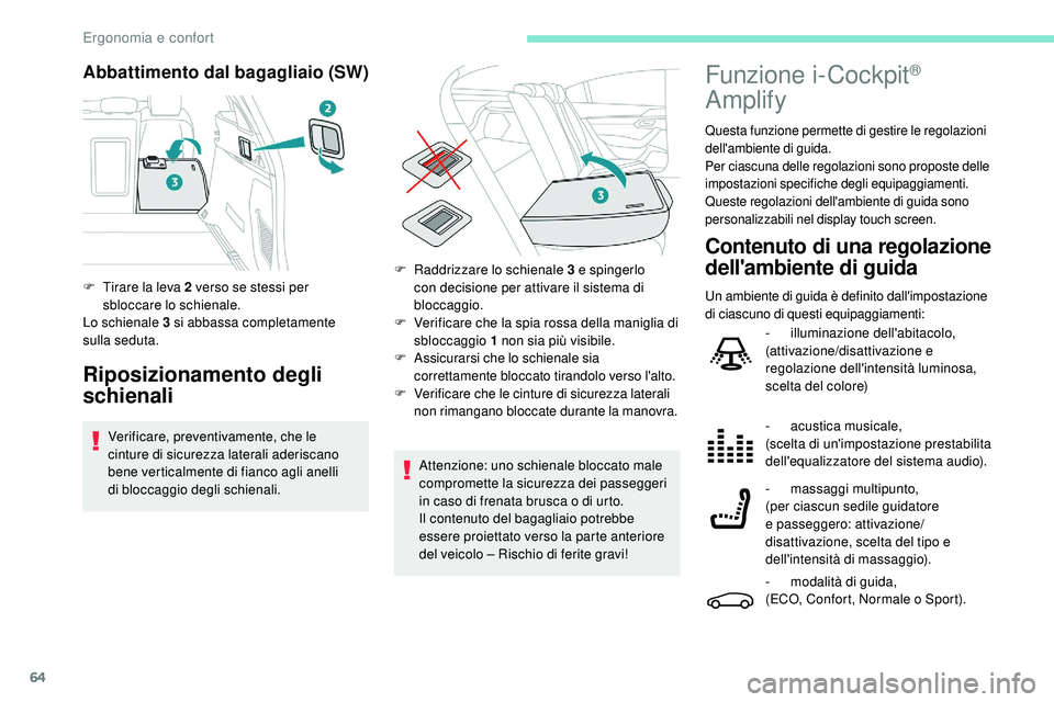 Peugeot 508 2018 Manuale del proprietario (in Italian) 64
Abbattimento dal bagagliaio (SW)
Riposizionamento degli
schienali
Verificare, preventivamente, che le
cinture di sicurezza laterali aderiscano
bene verticalmente di fianco agli anelli
di
bloc Peugeot 508 2018 Manuale del proprietario (in Italian) 64
Abbattimento dal bagagliaio (SW)
Riposizionamento degli
schienali
Verificare, preventivamente, che le
cinture di sicurezza laterali aderiscano
bene verticalmente di fianco agli anelli
di
bloc
