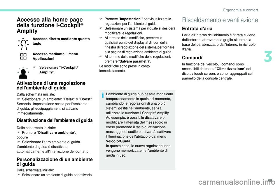Peugeot 508 2018 Manuale del proprietario (in Italian) 65
Accesso alla home page
della funzione i-Cockpit®
Amplify
Accesso diretto mediante questo
tasto
Accesso mediante il menu
Applicazioni
F
Sel
ezionare " i-Cockpit
®
Amplify ".
Attiva Peugeot 508 2018 Manuale del proprietario (in Italian) 65
Accesso alla home page
della funzione i-Cockpit®
Amplify
Accesso diretto mediante questo
tasto
Accesso mediante il menu
Applicazioni
F
Sel
ezionare " i-Cockpit
®
Amplify ".
Attiva