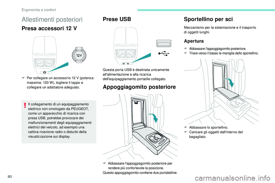 Peugeot 508 2018 Manuale del proprietario (in Italian) 80
Allestimenti posteriori
Presa accessori 12 V
F Per collegare un accessorio 12 V (potenza massima: 120 W), togliere il tappo e
collegare un adattatore adeguato.
Il collegamento di un equipaggiame Peugeot 508 2018 Manuale del proprietario (in Italian) 80
Allestimenti posteriori
Presa accessori 12 V
F Per collegare un accessorio 12 V (potenza massima: 120 W), togliere il tappo e
collegare un adattatore adeguato.
Il collegamento di un equipaggiame