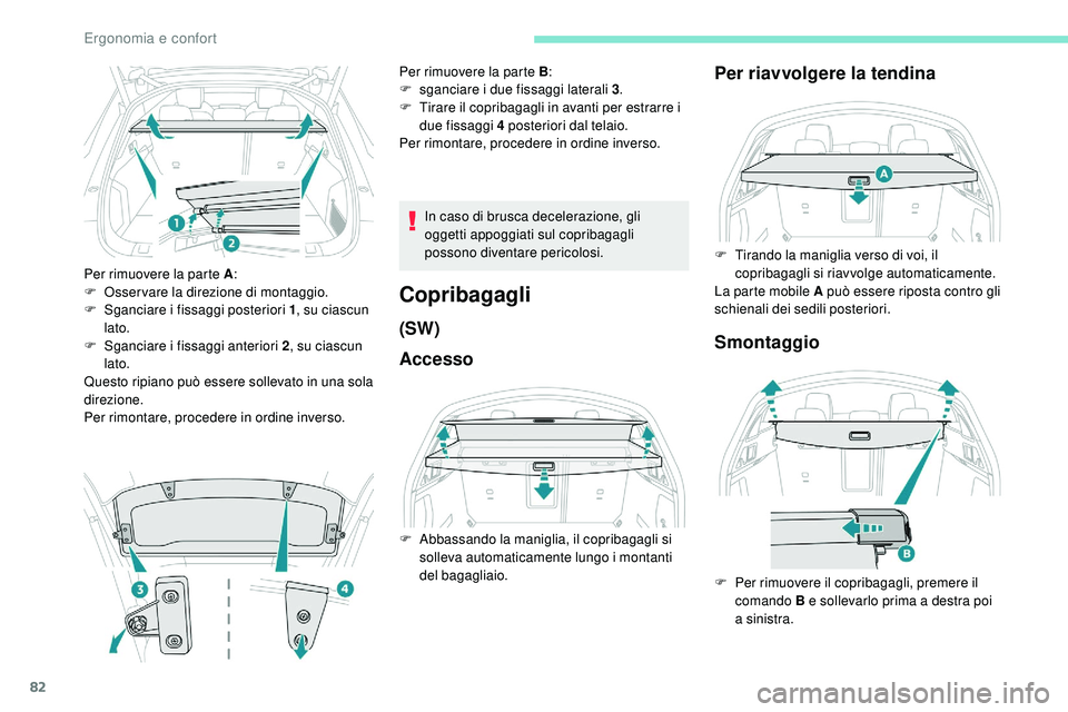 Peugeot 508 2018 Manuale del proprietario (in Italian) 82
Per rimuovere la parte A:
F O sservare la direzione di montaggio.
F
S
ganciare i fissaggi posteriori 1 , su ciascun
lato.
F
S
ganciare i fissaggi anteriori 2 , su ciascun
lato.
Questo ripi Peugeot 508 2018 Manuale del proprietario (in Italian) 82
Per rimuovere la parte A:
F O sservare la direzione di montaggio.
F
S
ganciare i fissaggi posteriori 1 , su ciascun
lato.
F
S
ganciare i fissaggi anteriori 2 , su ciascun
lato.
Questo ripi