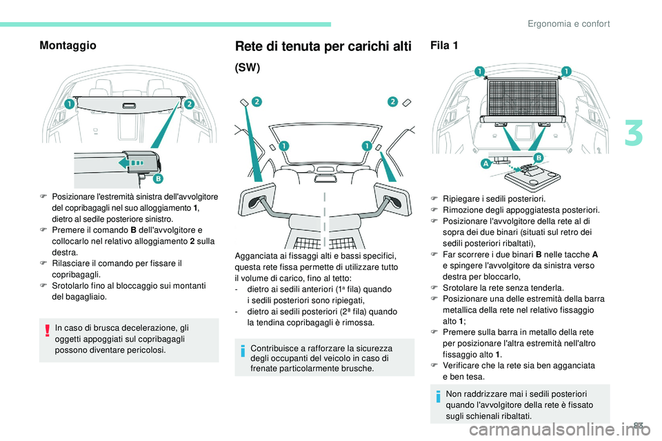 Peugeot 508 2018 Manuale del proprietario (in Italian) 83
Montaggio
F Posizionare l'estremità sinistra dell'avvolgitore del copribagagli nel suo alloggiamento 1 ,
dietro al sedile posteriore sinistro.
F
P
remere il comando B dell'avvolgit Peugeot 508 2018 Manuale del proprietario (in Italian) 83
Montaggio
F Posizionare l'estremità sinistra dell'avvolgitore del copribagagli nel suo alloggiamento 1 ,
dietro al sedile posteriore sinistro.
F
P
remere il comando B dell'avvolgit