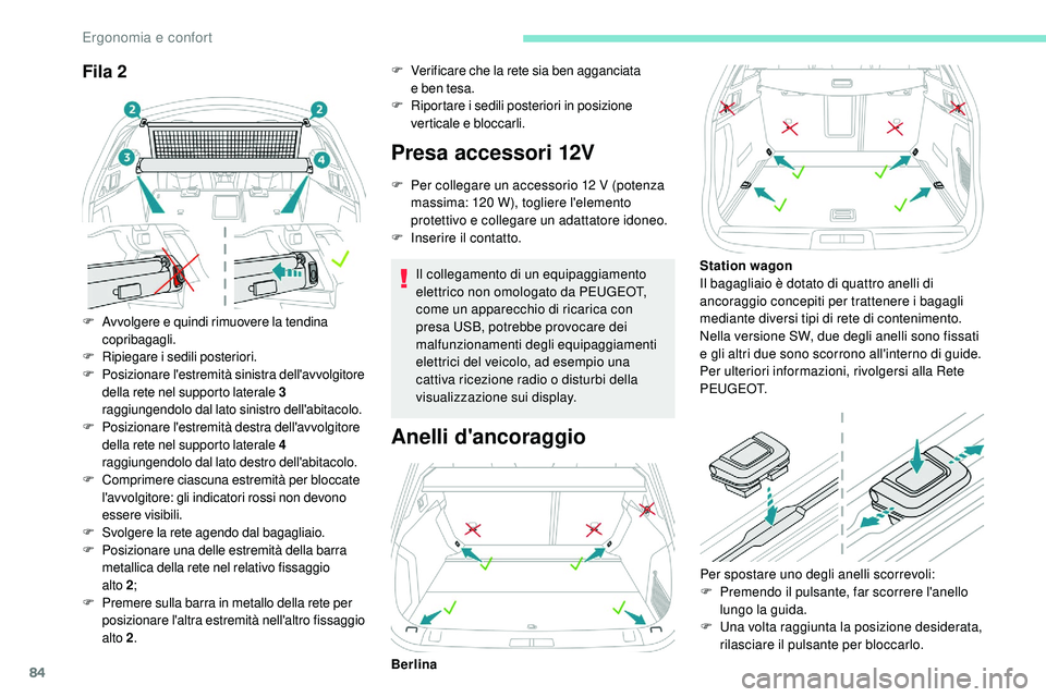 Peugeot 508 2018 Manuale del proprietario (in Italian) 84
Fila 2
F Avvolgere e quindi rimuovere la tendina copribagagli.
F
R
ipiegare i sedili posteriori.
F
P
osizionare l'estremità sinistra dell'avvolgitore
della rete nel supporto laterale Peugeot 508 2018 Manuale del proprietario (in Italian) 84
Fila 2
F Avvolgere e quindi rimuovere la tendina copribagagli.
F
R
ipiegare i sedili posteriori.
F
P
osizionare l'estremità sinistra dell'avvolgitore
della rete nel supporto laterale