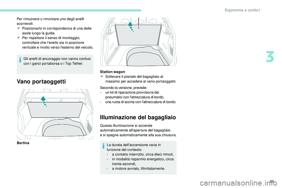 Peugeot 508 2018 Manuale del proprietario (in Italian) 85
Gli anelli di ancoraggio non vanno confusi
con i ganci portaborsa o i Top Tether.
Per rimuovere o rimontare uno degli anelli
scorrevoli:
F
P
osizionarlo in corrispondenza di una delle
asole l Peugeot 508 2018 Manuale del proprietario (in Italian) 85
Gli anelli di ancoraggio non vanno confusi
con i ganci portaborsa o i Top Tether.
Per rimuovere o rimontare uno degli anelli
scorrevoli:
F
P
osizionarlo in corrispondenza di una delle
asole l
