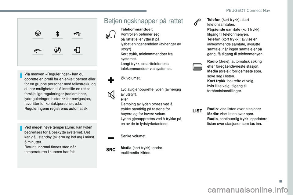 Peugeot 508 2018 Brukerhåndbok (in Norwegian) 3
Via menyen «Reguleringer» kan du
opprette en profil for en enkelt person eller
for en gruppe personer med fellestrekk, og
du har muligheten til å innstille en rekke
forskjellige reguleringer Peugeot 508 2018 Brukerhåndbok (in Norwegian) 3
Via menyen «Reguleringer» kan du
opprette en profil for en enkelt person eller
for en gruppe personer med fellestrekk, og
du har muligheten til å innstille en rekke
forskjellige reguleringer